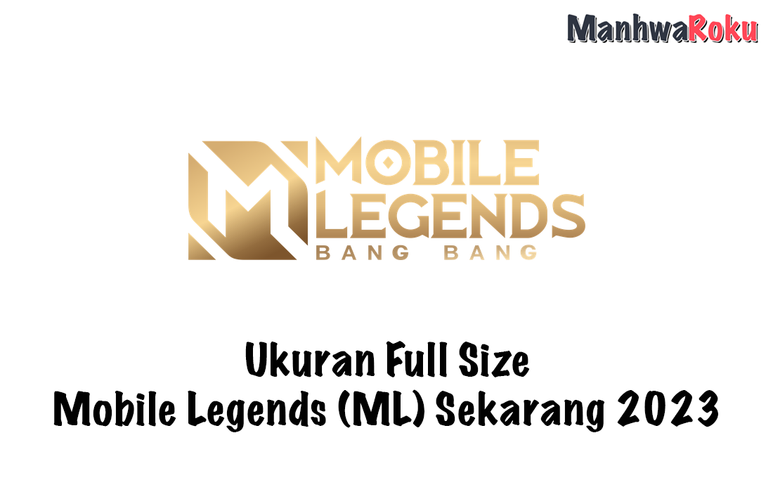 Ukuran Full Size Mobile Legends (ML) Sekarang 2023