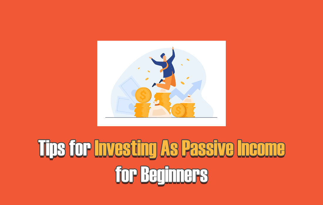 Tips for Investing As Passive Income for Beginners